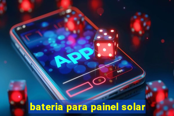 bateria para painel solar